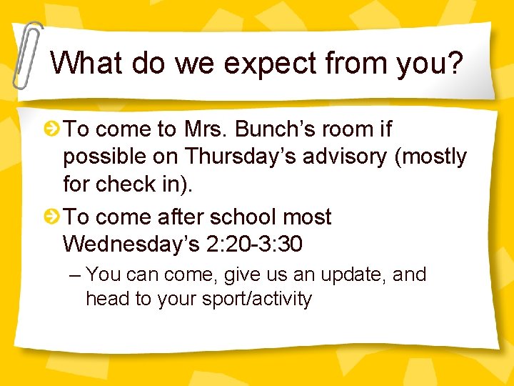 What do we expect from you? To come to Mrs. Bunch’s room if possible