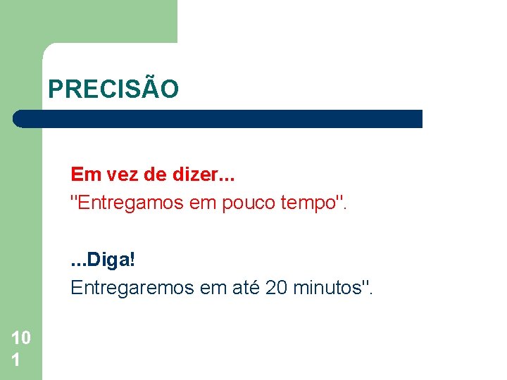 PRECISÃO Em vez de dizer. . . "Entregamos em pouco tempo". . Diga! Entregaremos