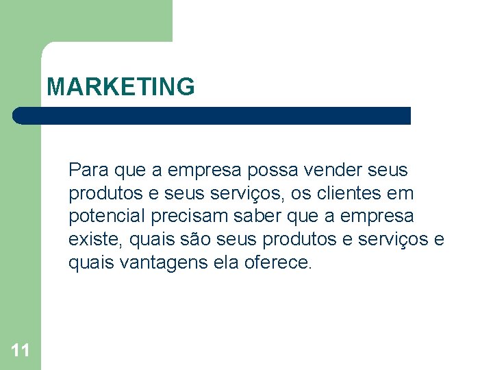 MARKETING Para que a empresa possa vender seus produtos e seus serviços, os clientes