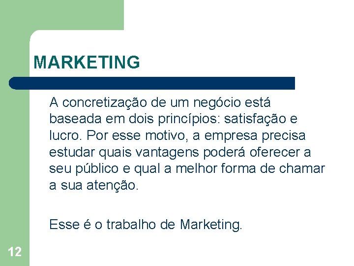 MARKETING A concretização de um negócio está baseada em dois princípios: satisfação e lucro.