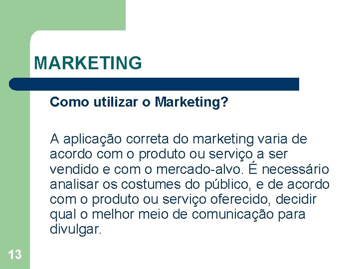 MARKETING Como utilizar o Marketing? A aplicação correta do marketing varia de acordo com