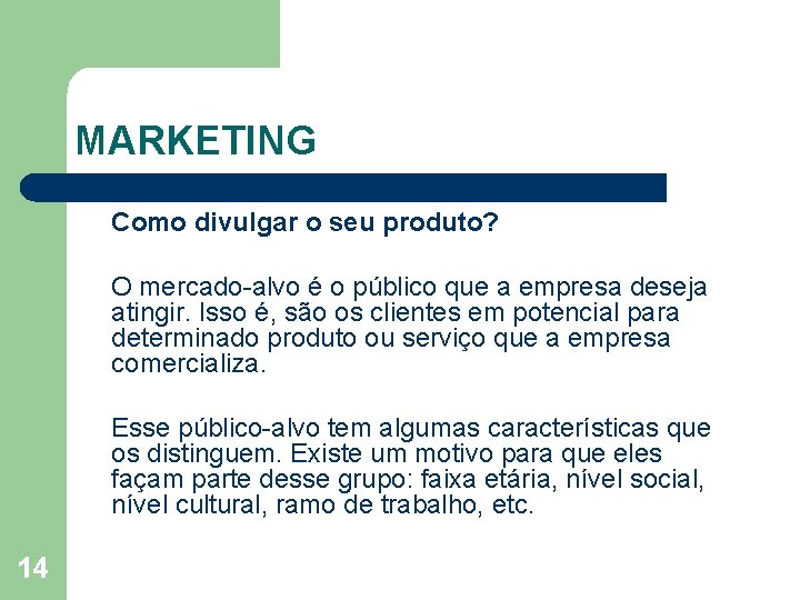 MARKETING Como divulgar o seu produto? O mercado alvo é o público que a