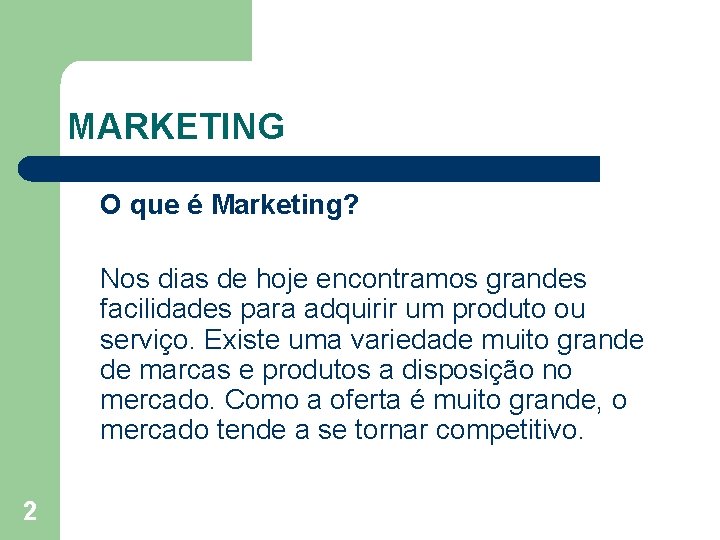 MARKETING O que é Marketing? Nos dias de hoje encontramos grandes facilidades para adquirir