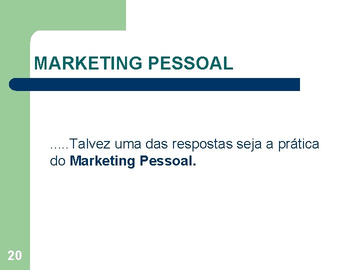 MARKETING PESSOAL . . . Talvez uma das respostas seja a prática do Marketing