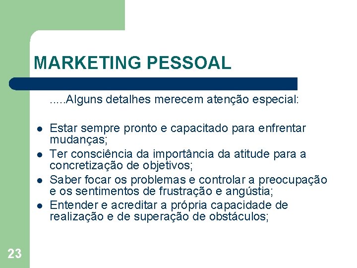 MARKETING PESSOAL. . . Alguns detalhes merecem atenção especial: l l 23 Estar sempre