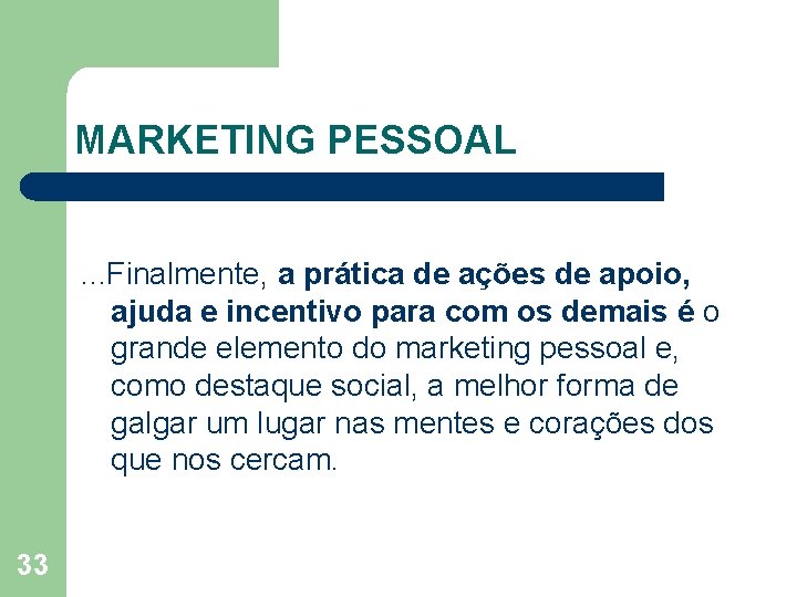 MARKETING PESSOAL . . . Finalmente, a prática de ações de apoio, ajuda e