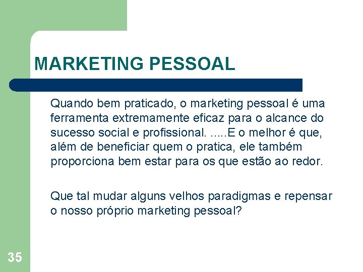 MARKETING PESSOAL Quando bem praticado, o marketing pessoal é uma ferramenta extremamente eficaz para