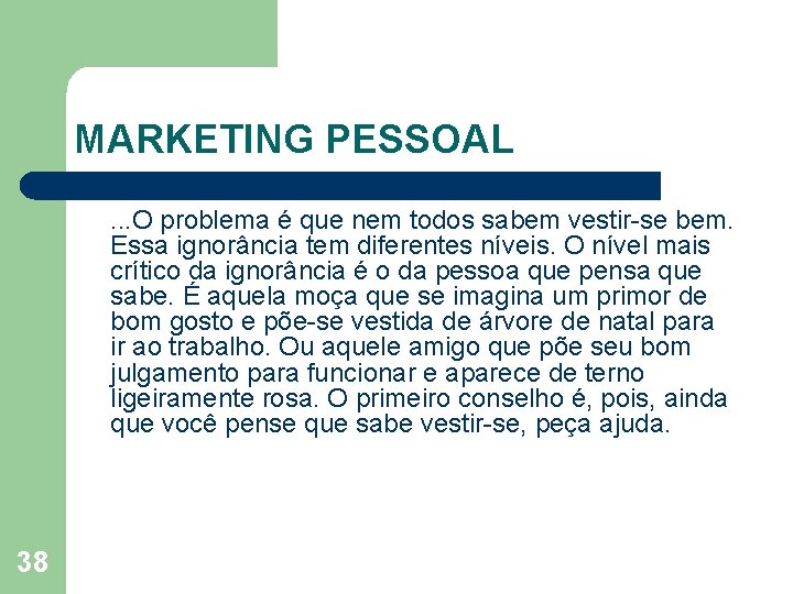 MARKETING PESSOAL. . . O problema é que nem todos sabem vestir se bem.