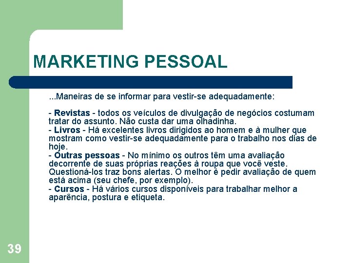 MARKETING PESSOAL. . . Maneiras de se informar para vestir se adequadamente: Revistas todos