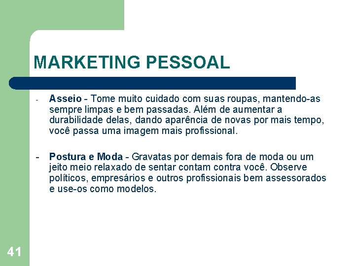 MARKETING PESSOAL Asseio Tome muito cuidado com suas roupas, mantendo as sempre limpas e