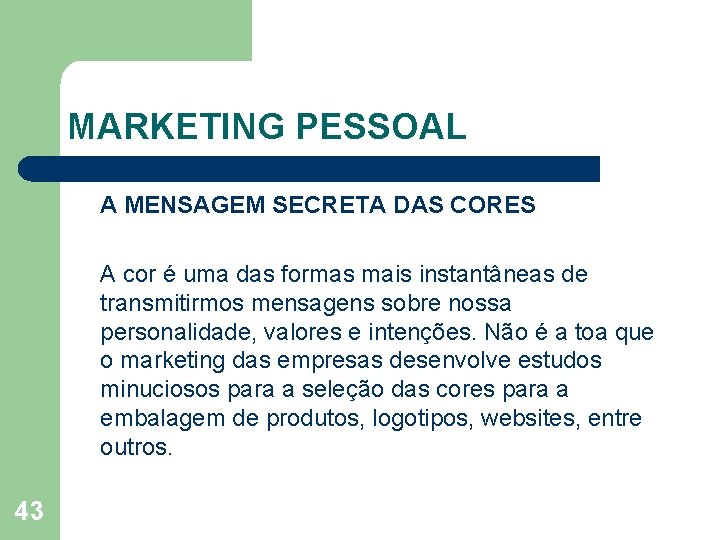 MARKETING PESSOAL A MENSAGEM SECRETA DAS CORES A cor é uma das formas mais