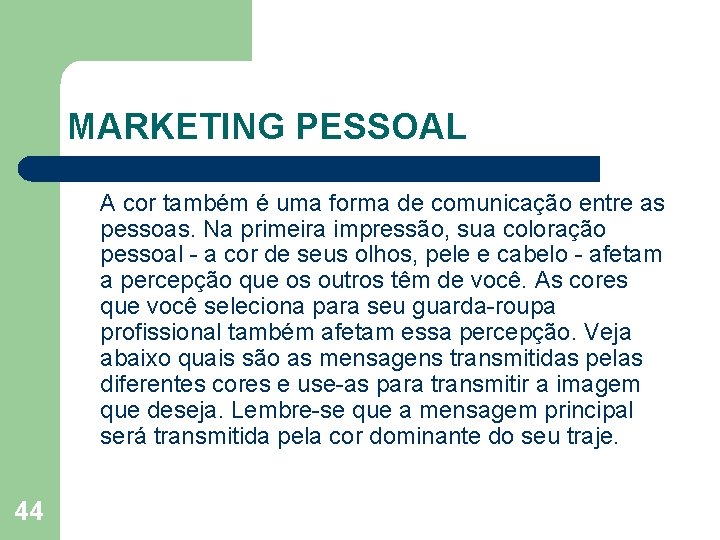 MARKETING PESSOAL A cor também é uma forma de comunicação entre as pessoas. Na