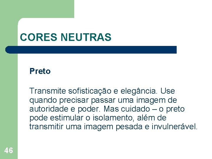 CORES NEUTRAS Preto Transmite sofisticação e elegância. Use quando precisar passar uma imagem de