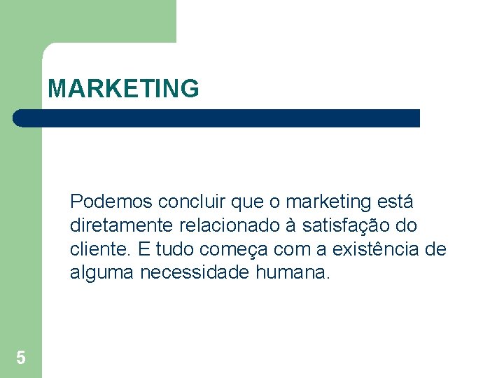 MARKETING Podemos concluir que o marketing está diretamente relacionado à satisfação do cliente. E