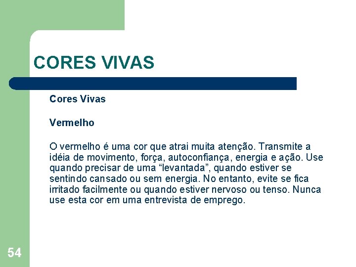 CORES VIVAS Cores Vivas 54 Vermelho O vermelho é uma cor que atrai muita