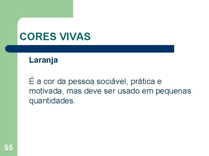 CORES VIVAS Laranja É a cor da pessoa sociável, prática e motivada, mas deve