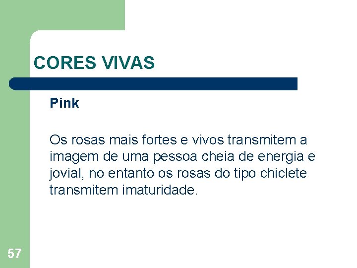 CORES VIVAS Pink Os rosas mais fortes e vivos transmitem a imagem de uma