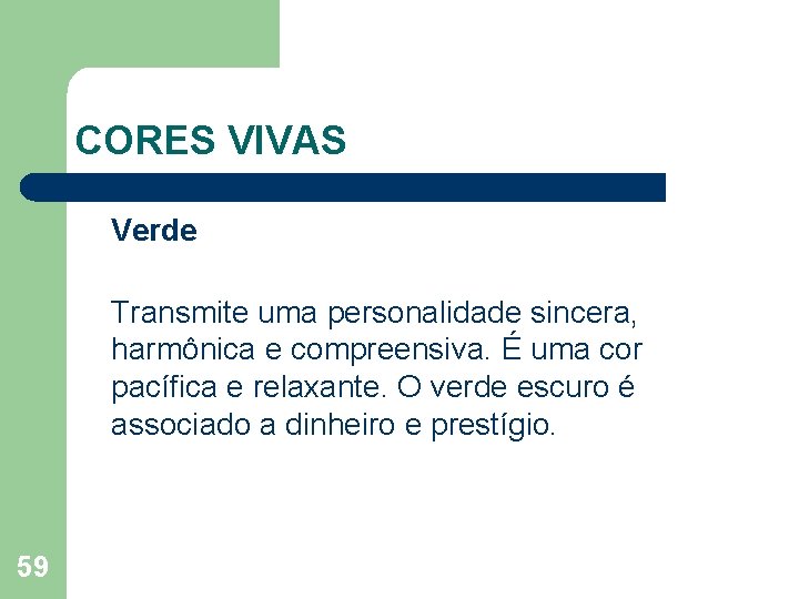 CORES VIVAS Verde Transmite uma personalidade sincera, harmônica e compreensiva. É uma cor pacífica