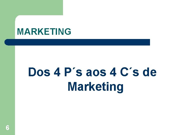 MARKETING Dos 4 P´s aos 4 C´s de Marketing 6 