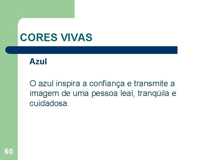 CORES VIVAS Azul O azul inspira a confiança e transmite a imagem de uma