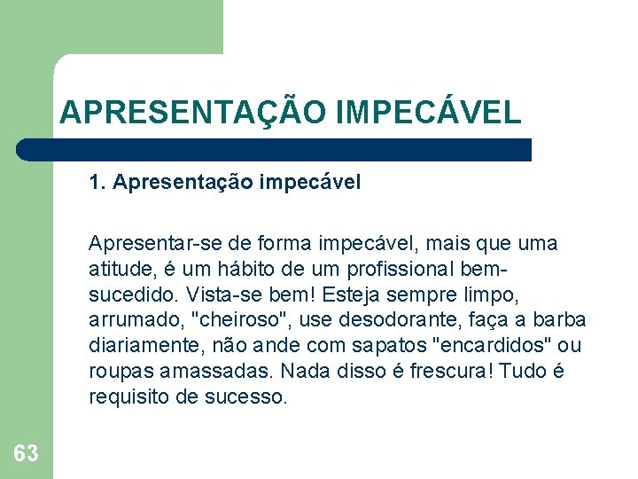 APRESENTAÇÃO IMPECÁVEL 1. Apresentação impecável Apresentar se de forma impecável, mais que uma atitude,