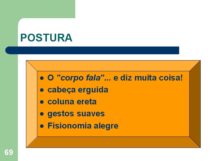 POSTURA l l l 69 O "corpo fala". . . e diz muita coisa!