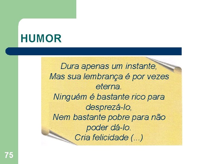 HUMOR Dura apenas um instante, Mas sua lembrança é por vezes eterna. Ninguém é