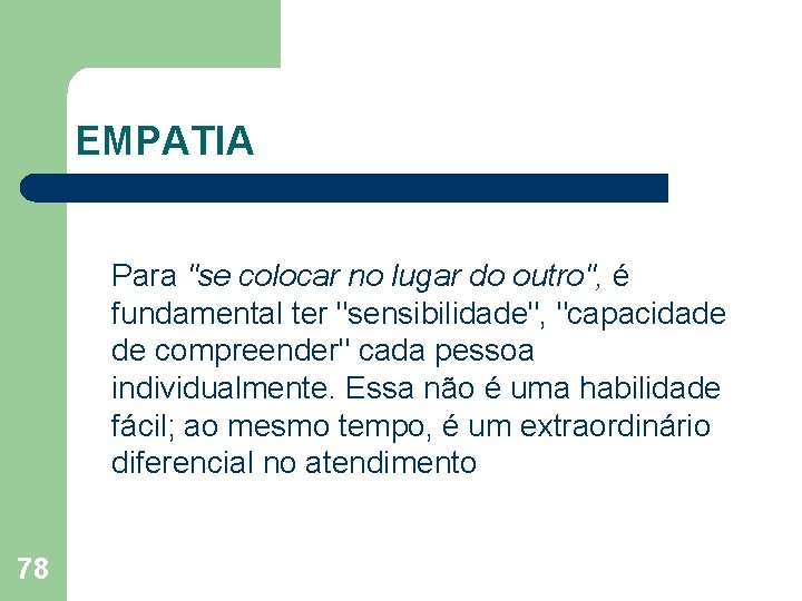 EMPATIA Para "se colocar no lugar do outro", é fundamental ter "sensibilidade", "capacidade de