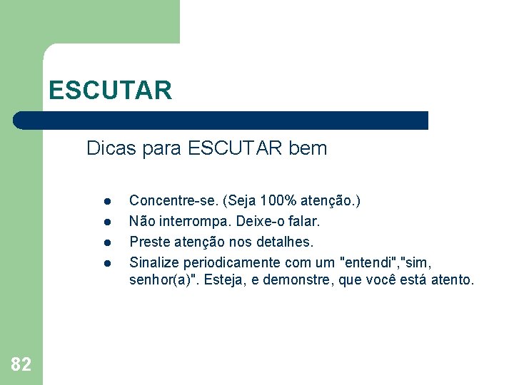 ESCUTAR Dicas para ESCUTAR bem l l 82 Concentre se. (Seja 100% atenção. )