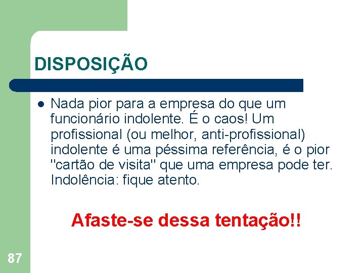 DISPOSIÇÃO l Nada pior para a empresa do que um funcionário indolente. É o