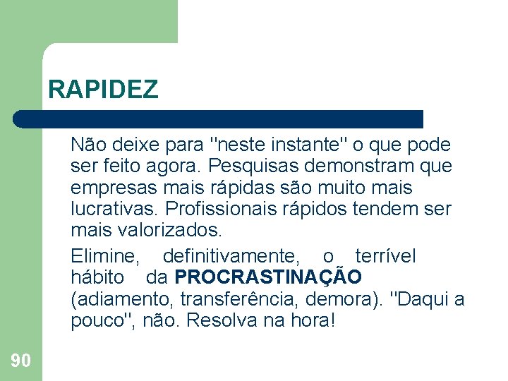 RAPIDEZ Não deixe para "neste instante" o que pode ser feito agora. Pesquisas demonstram