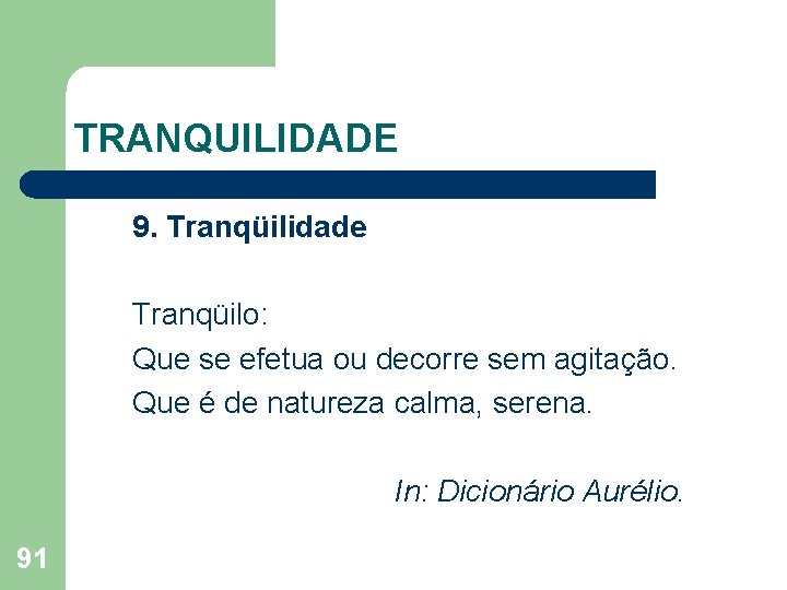 TRANQUILIDADE 9. Tranqüilidade Tranqüilo: Que se efetua ou decorre sem agitação. Que é de