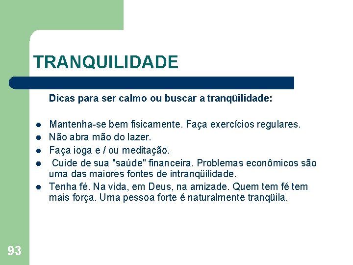 TRANQUILIDADE Dicas para ser calmo ou buscar a tranqüilidade: l l l 93 Mantenha