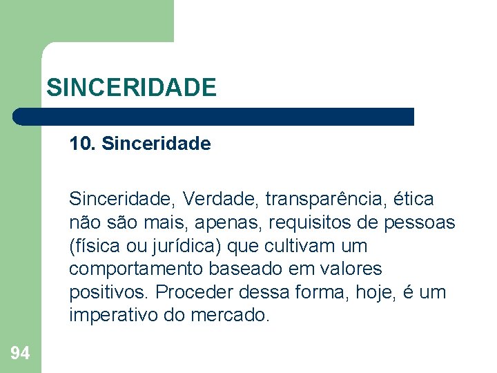 SINCERIDADE 10. Sinceridade, Verdade, transparência, ética não são mais, apenas, requisitos de pessoas (física