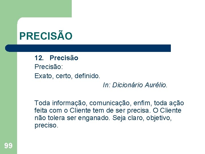 PRECISÃO 12. Precisão: Exato, certo, definido. In: Dicionário Aurélio. Toda informação, comunicação, enfim, toda