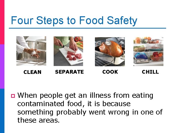 Four Steps to Food Safety CLEAN p SEPARATE COOK CHILL When people get an