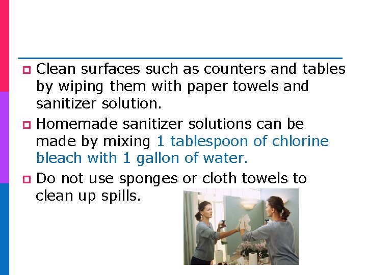 Clean surfaces such as counters and tables by wiping them with paper towels and