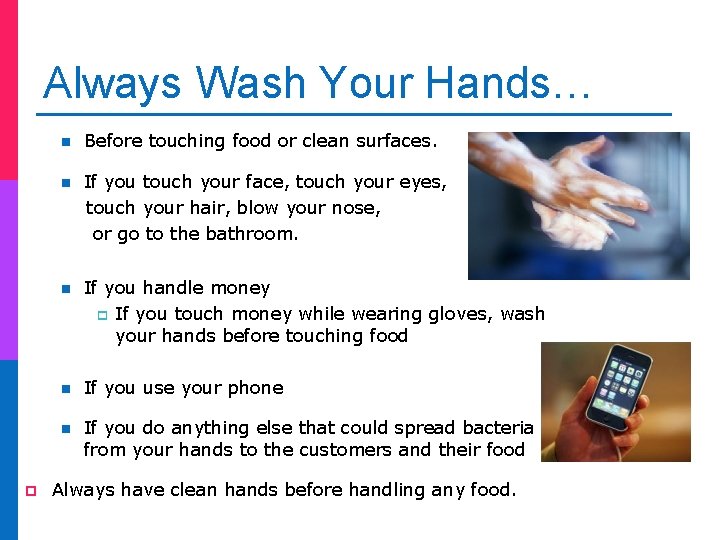 Always Wash Your Hands… p n Before touching food or clean surfaces. n If