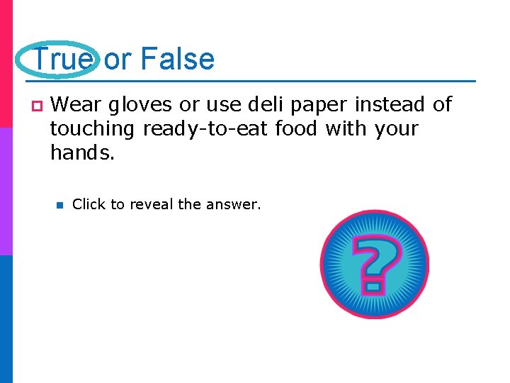 True or False p Wear gloves or use deli paper instead of touching ready-to-eat