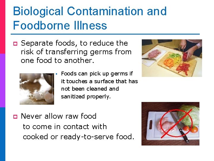 Biological Contamination and Foodborne Illness p Separate foods, to reduce the risk of transferring