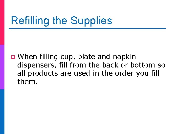 Refilling the Supplies p When filling cup, plate and napkin dispensers, fill from the