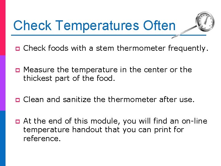 Check Temperatures Often p Check foods with a stem thermometer frequently. p Measure the