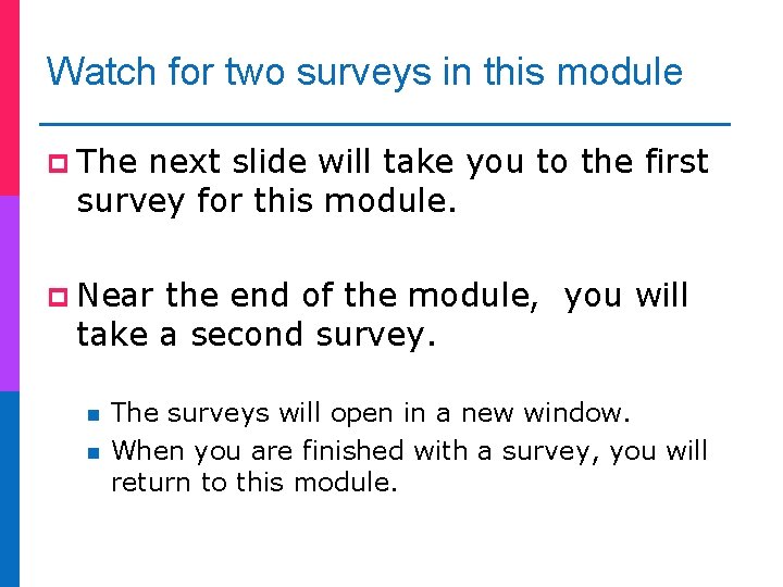 Watch for two surveys in this module p The next slide will take you