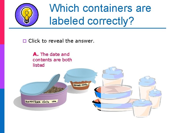 Which containers are labeled correctly? ¨ Click to reveal the answer. A. The date