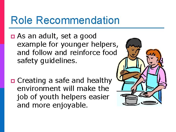 Role Recommendation p As an adult, set a good example for younger helpers, and