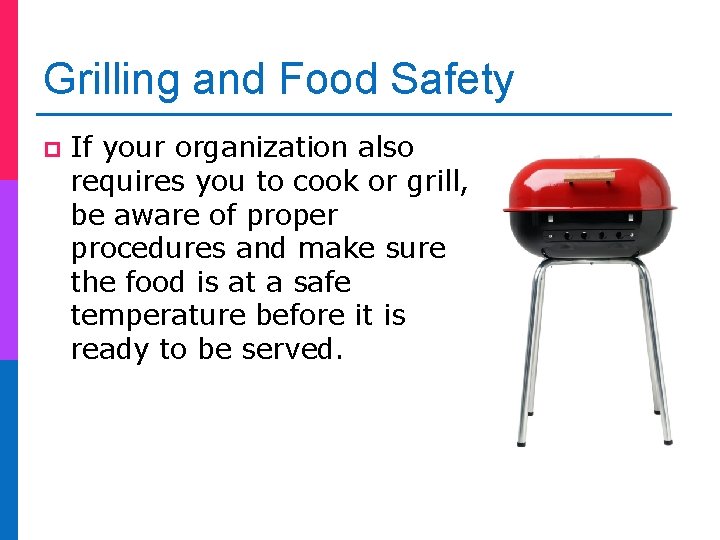Grilling and Food Safety p If your organization also requires you to cook or