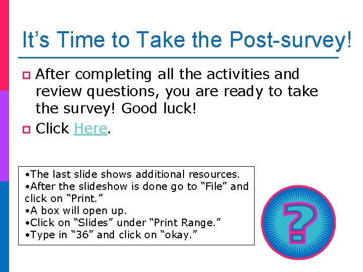 It’s Time to Take the Post-survey! After completing all the activities and review questions,