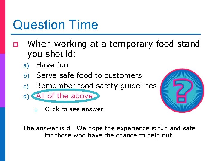 Question Time p When working at a temporary food stand you should: a) b)