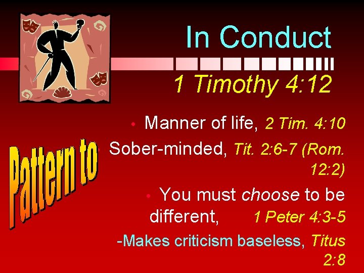 In Conduct 1 Timothy 4: 12 Manner of life, 2 Tim. 4: 10 Sober-minded,