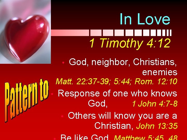 In Love 1 Timothy 4: 12 • God, neighbor, Christians, enemies Matt. 22: 37